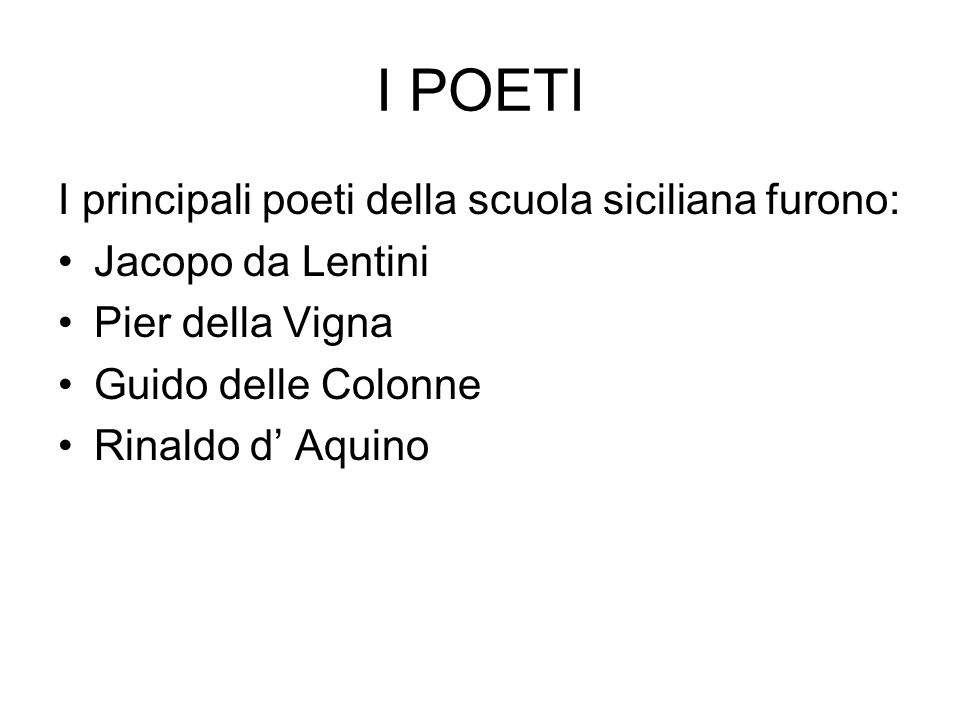 I POETI I principali poeti della scuola siciliana furono: