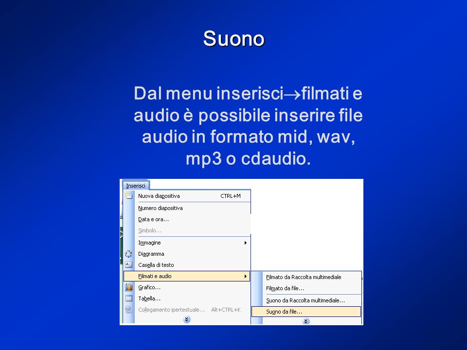 Suono Dal menu inseriscifilmati e audio è possibile inserire file audio in formato mid, wav, mp3 o cdaudio.