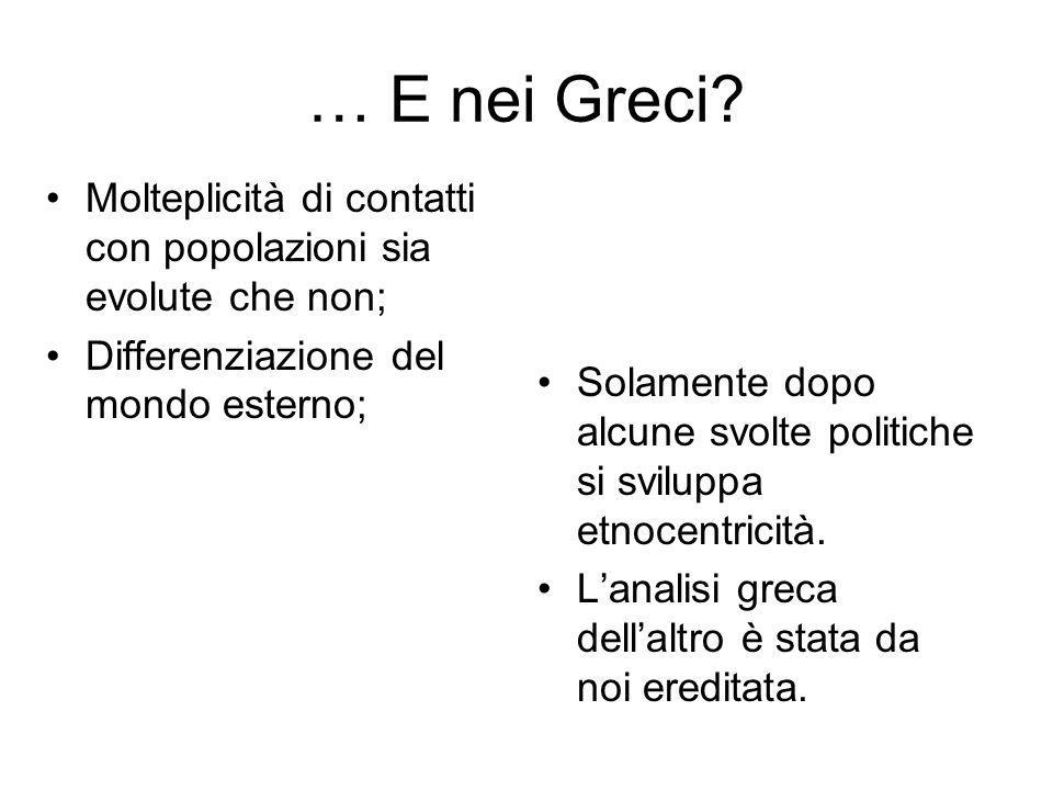 … E nei Greci Molteplicità di contatti con popolazioni sia evolute che non; Differenziazione del mondo esterno;