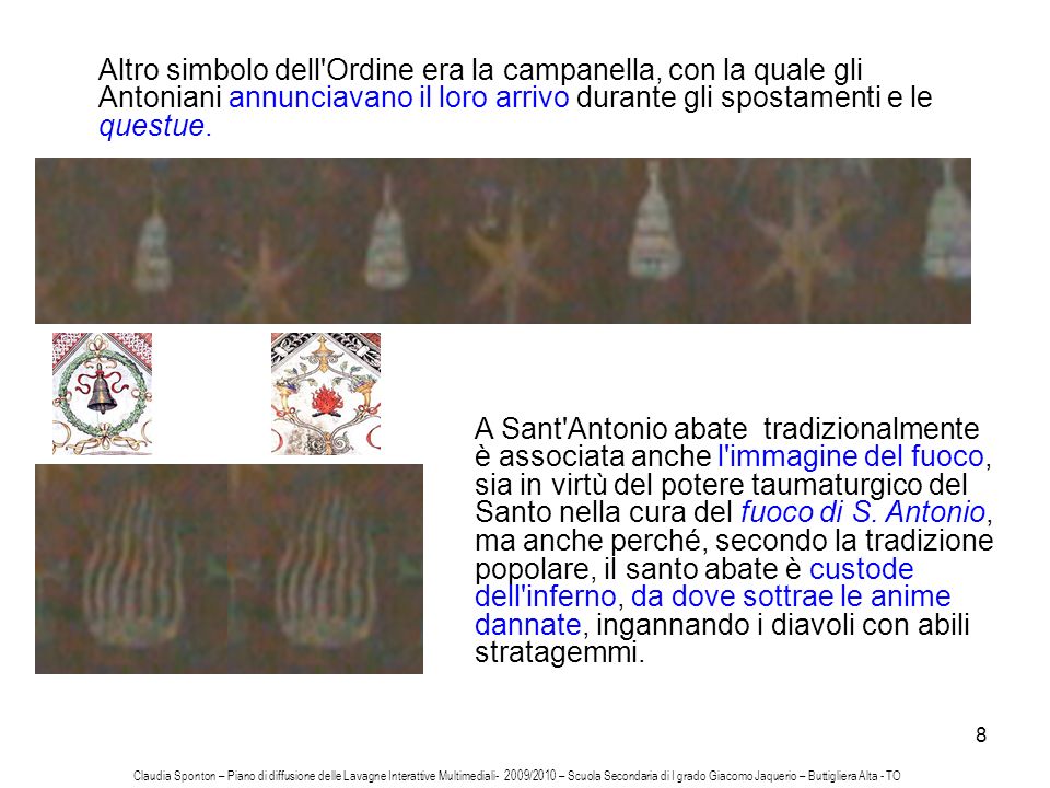 Altro simbolo dell Ordine era la campanella, con la quale gli Antoniani annunciavano il loro arrivo durante gli spostamenti e le questue.