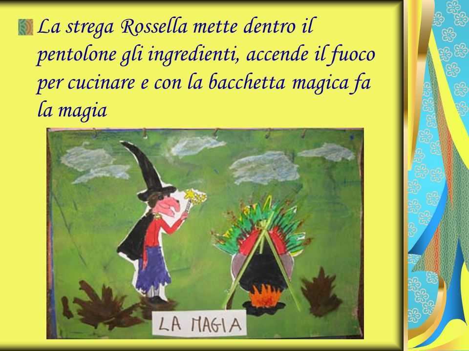 La strega Rossella mette dentro il pentolone gli ingredienti, accende il fuoco per cucinare e con la bacchetta magica fa la magia
