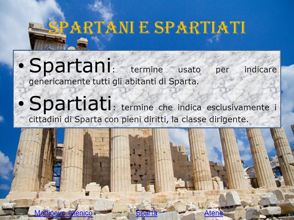 Spartani e Spartiati Spartani: termine usato per indicare genericamente tutti gli abitanti di Sparta.