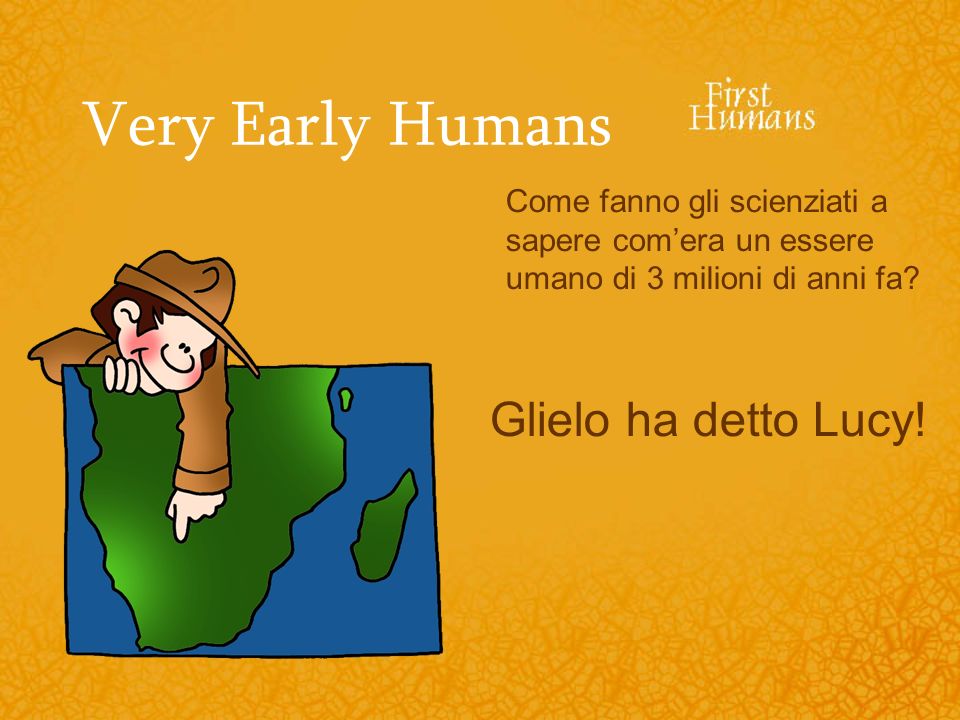 Very Early Humans Glielo ha detto Lucy!