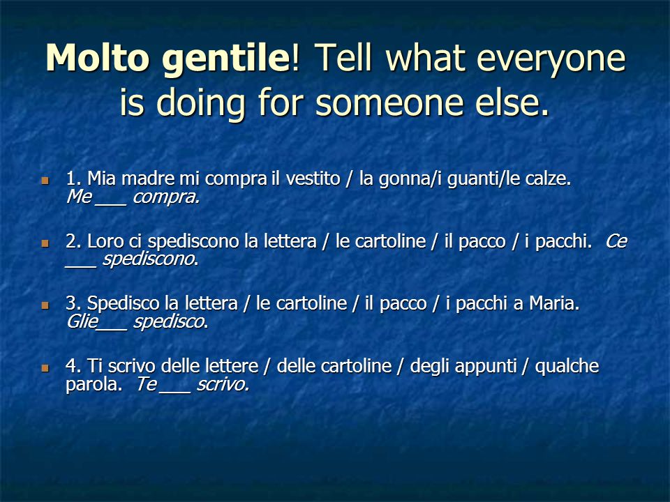 Molto gentile! Tell what everyone is doing for someone else.