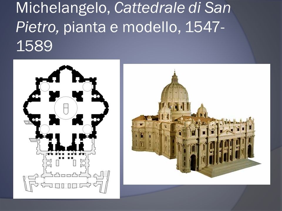 Michelangelo, Cattedrale di San Pietro, pianta e modello,