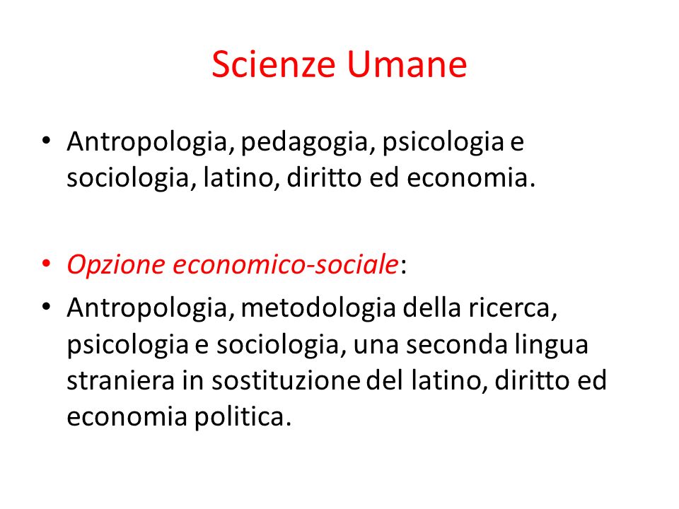 Scienze Umane Antropologia, pedagogia, psicologia e sociologia, latino, diritto ed economia. Opzione economico-sociale: