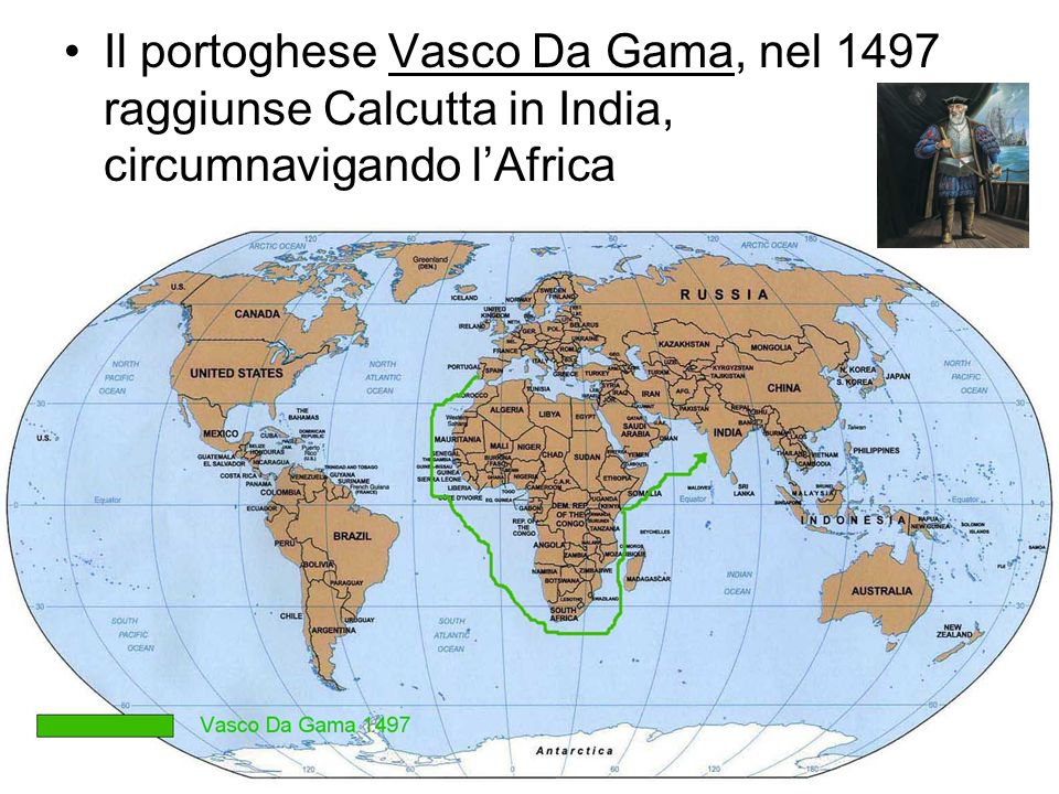 Il portoghese Vasco Da Gama, nel 1497 raggiunse Calcutta in India, circumnavigando l’Africa