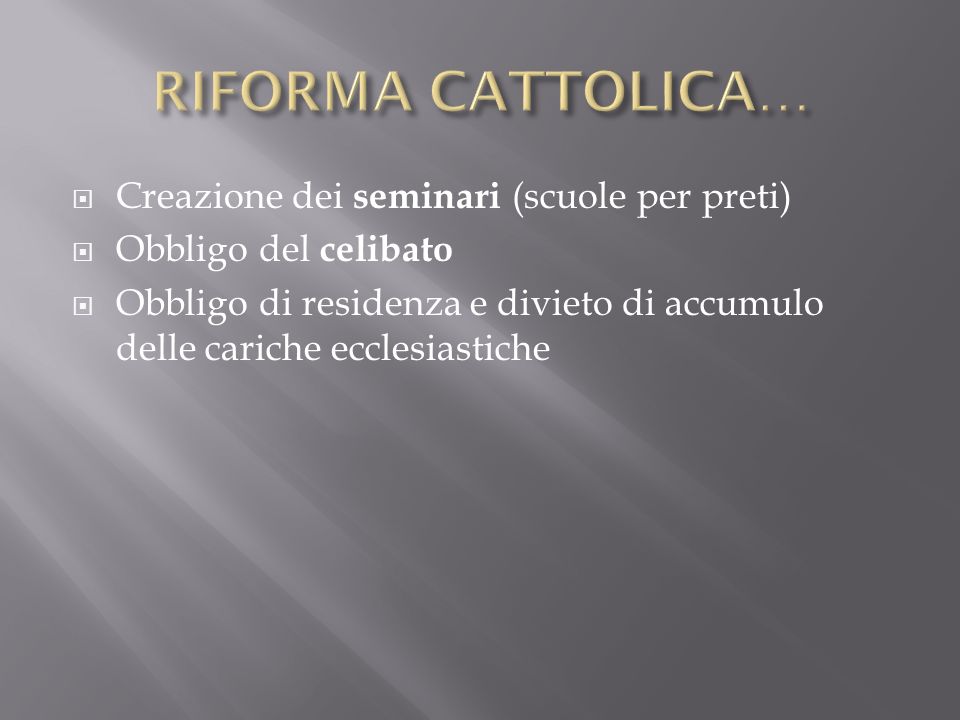 RIFORMA CATTOLICA… Creazione dei seminari (scuole per preti)