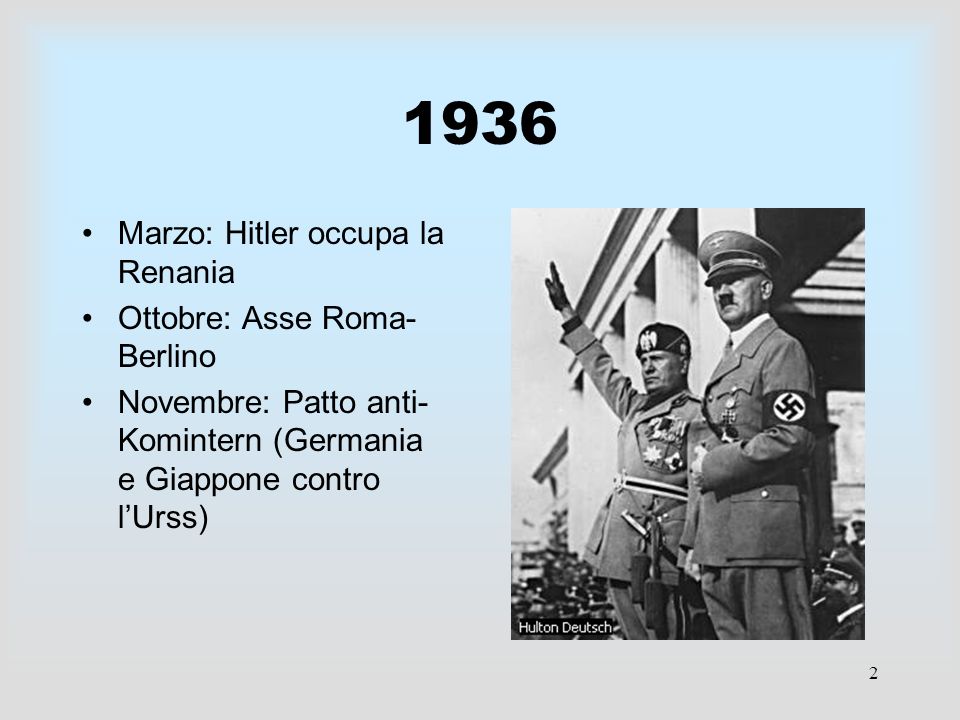 1936 Marzo: Hitler occupa la Renania Ottobre: Asse Roma- Berlino