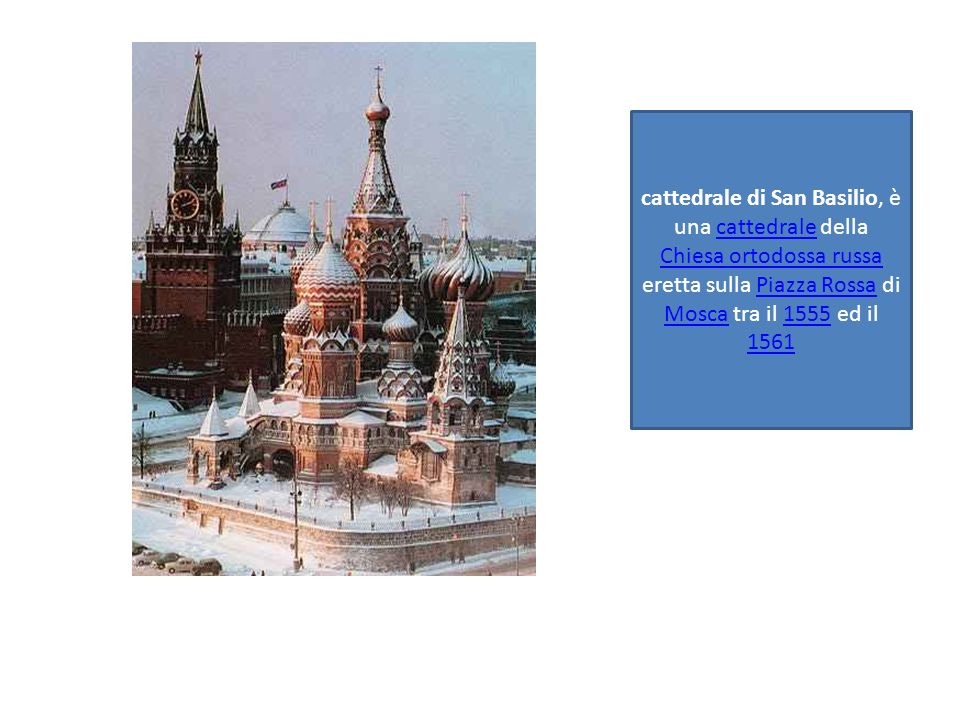 cattedrale di San Basilio, è una cattedrale della Chiesa ortodossa russa eretta sulla Piazza Rossa di Mosca tra il 1555 ed il 1561