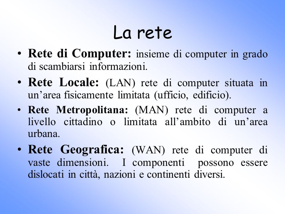 La rete Rete di Computer: insieme di computer in grado di scambiarsi informazioni.
