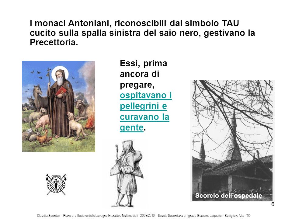 I monaci Antoniani, riconoscibili dal simbolo TAU cucito sulla spalla sinistra del saio nero, gestivano la Precettoria.