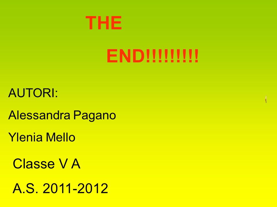 THE END!!!!!!!!! Classe V A A.S AUTORI: Alessandra Pagano