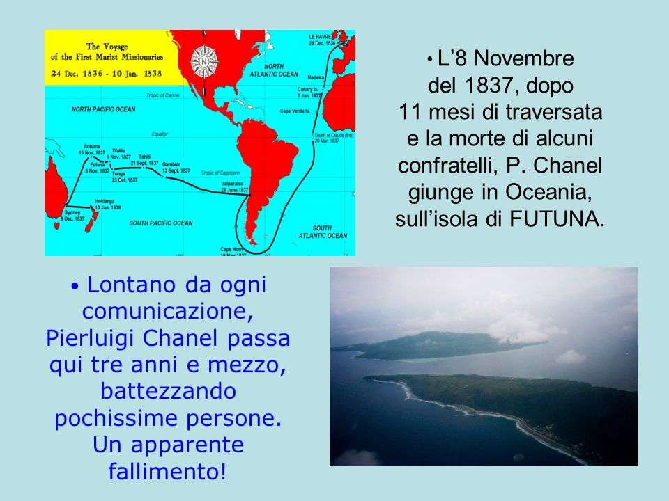 L’8 Novembre del 1837, dopo 11 mesi di traversata e la morte di alcuni confratelli, P. Chanel giunge in Oceania, sull’isola di FUTUNA.