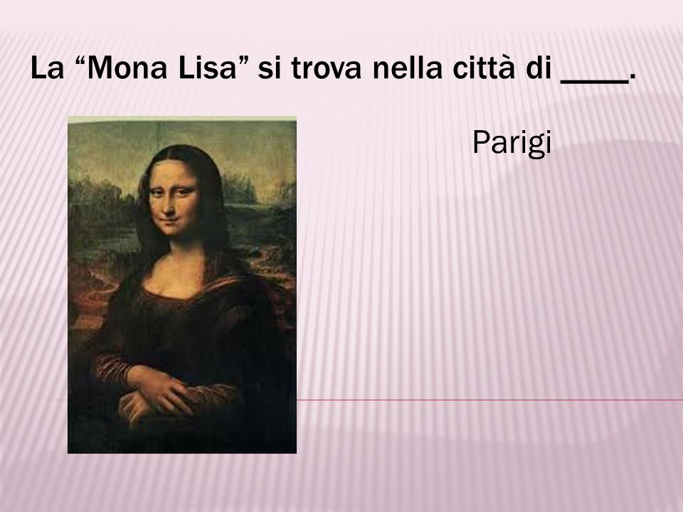 La Mona Lisa si trova nella città di ____.