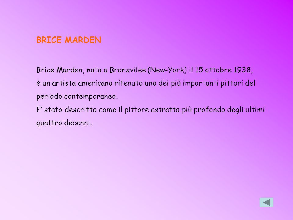 BRICE MARDEN Brice Marden, nato a Bronxvilee (New-York) il 15 ottobre 1938, è un artista americano ritenuto uno dei più importanti pittori del.