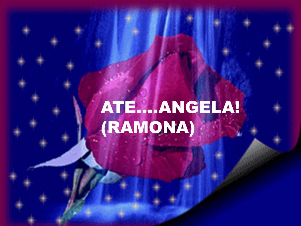 ATE….ANGELA! (RAMONA)