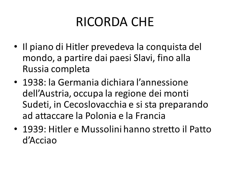 RICORDA CHE Il piano di Hitler prevedeva la conquista del mondo, a partire dai paesi Slavi, fino alla Russia completa.