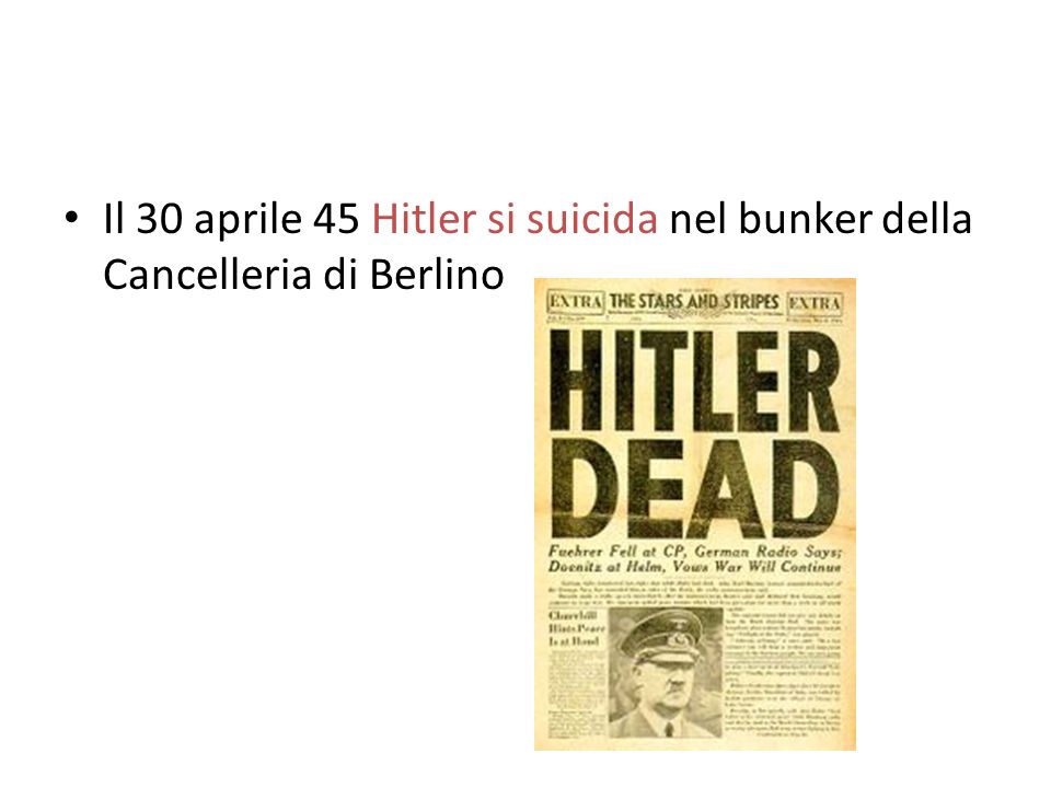 Il 30 aprile 45 Hitler si suicida nel bunker della Cancelleria di Berlino