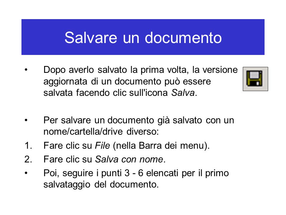 Salvare un documento Dopo averlo salvato la prima volta, la versione aggiornata di un documento può essere salvata facendo clic sull icona Salva.