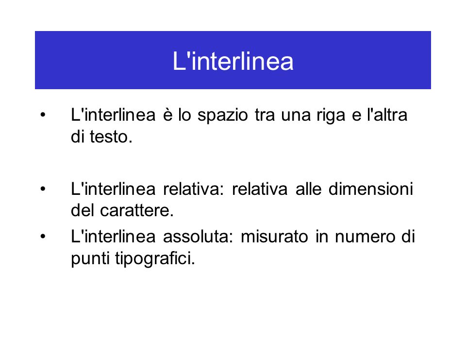 L interlinea L interlinea è lo spazio tra una riga e l altra di testo.