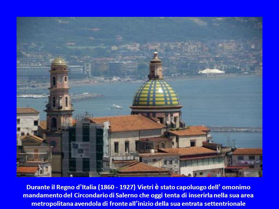 Durante il Regno d’Italia ( ) Vietri è stato capoluogo dell’ omonimo mandamento del Circondario di Salerno che oggi tenta di inserirla nella sua area metropolitana avendola di fronte all’inizio della sua entrata settentrionale