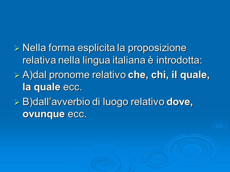 Nella forma esplicita la proposizione relativa nella lingua italiana è introdotta: