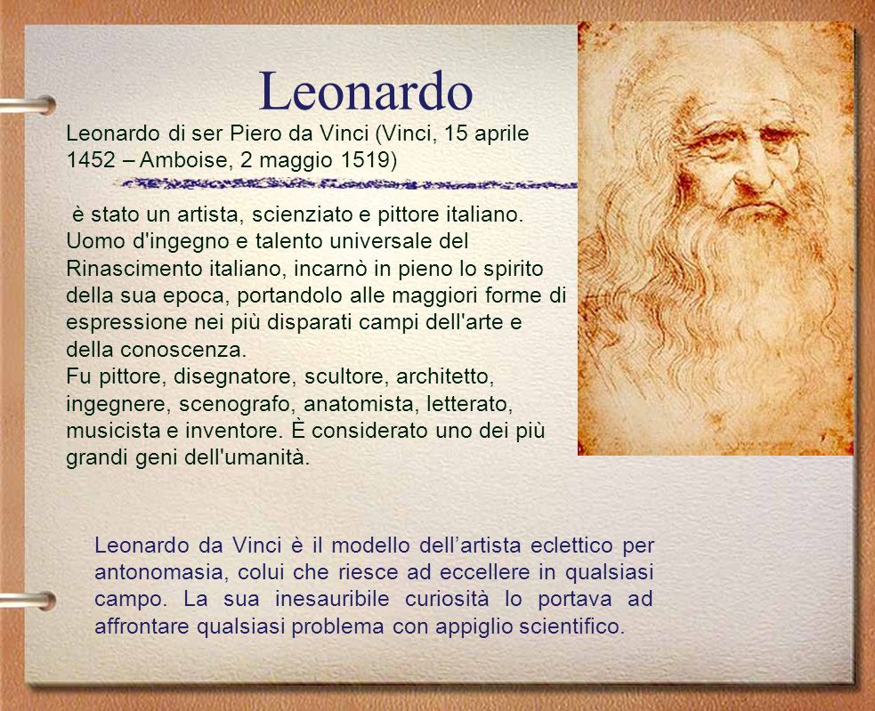 Leonardo Leonardo di ser Piero da Vinci (Vinci, 15 aprile 1452 – Amboise, 2 maggio 1519)