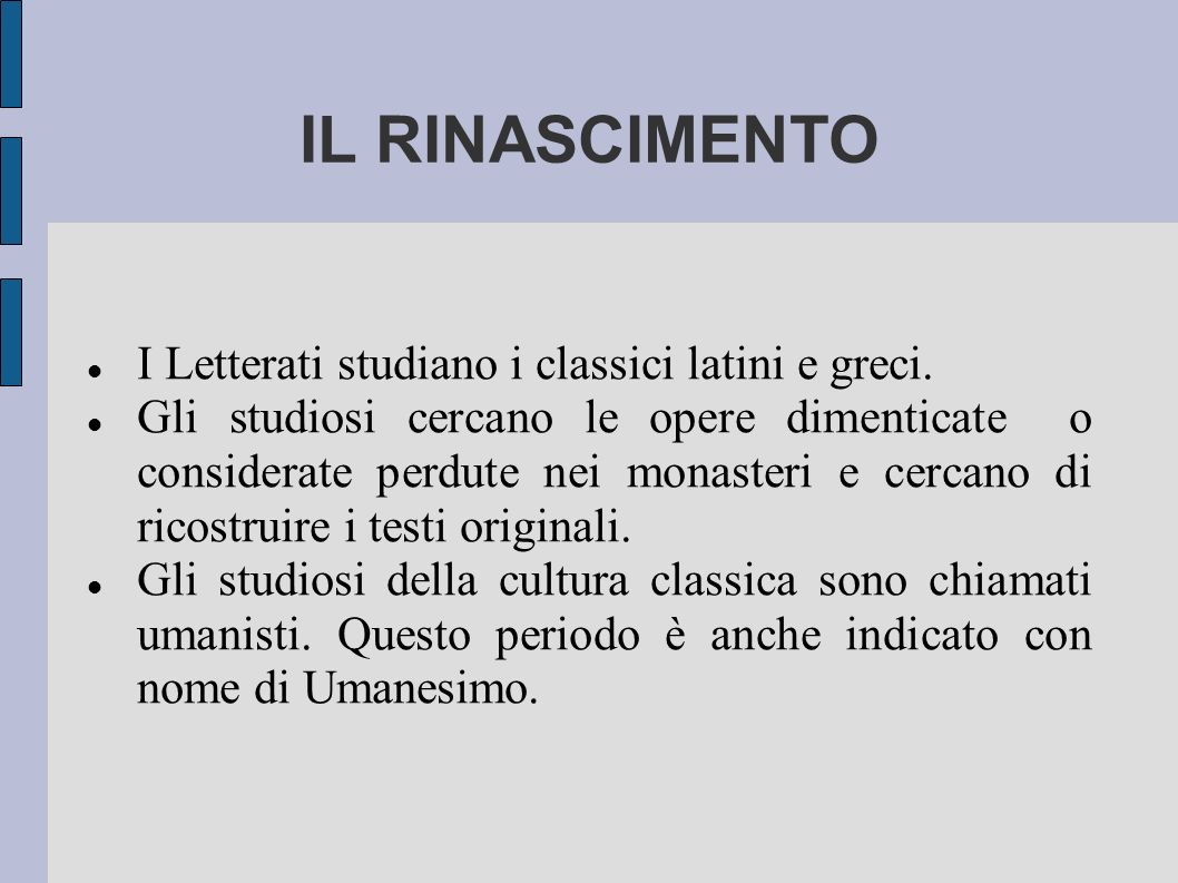 IL RINASCIMENTO I Letterati studiano i classici latini e greci.