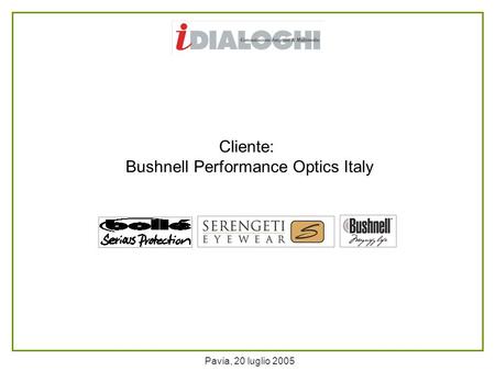 Pavia, 20 luglio 2005 Cliente: Bushnell Performance Optics Italy.
