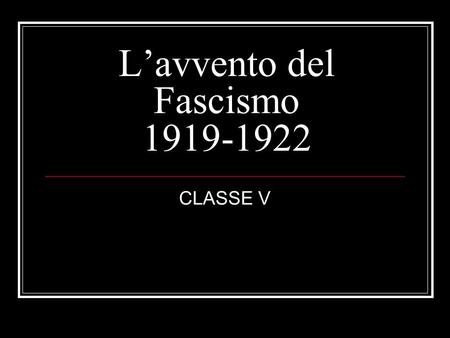 L’avvento del Fascismo