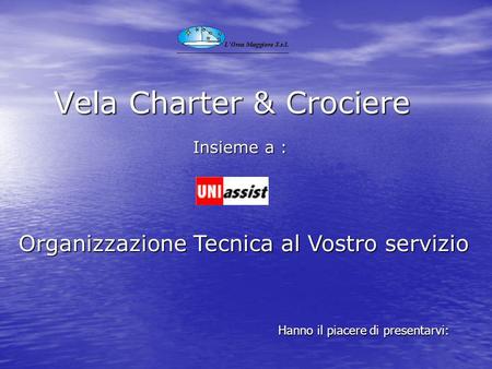 Vela Charter & Crociere Organizzazione Tecnica al Vostro servizio Insieme a : Hanno il piacere di presentarvi: