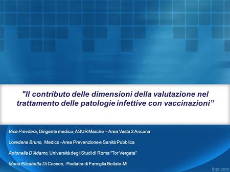 Il contributo delle dimensioni della valutazione nel trattamento delle patologie infettive con vaccinazioni” Bice Previtera, Dirigente medico, ASUR Marche.