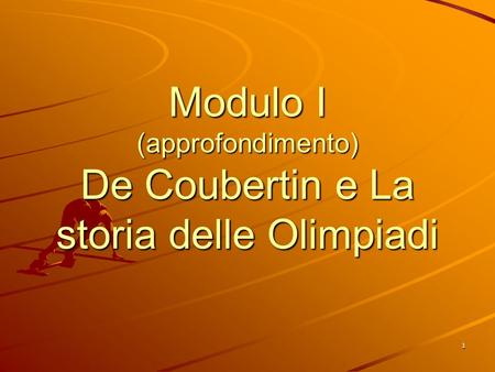 Modulo I (approfondimento) De Coubertin e La storia delle Olimpiadi