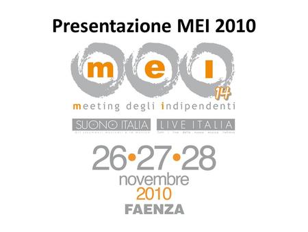 Presentazione MEI 2010. MEI - Meeting degli indipendenti Cosè Il MEI – Meeting degli Indipendenti, nato il 17 novembre del 1997 e organizzato da Materiali.