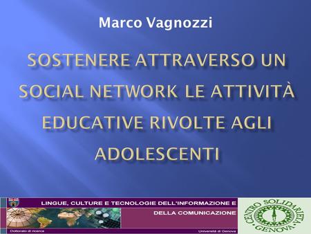 Marco Vagnozzi. Familiarità dei nativi digitali con social networks quali Facebook o MySpace Social network vs. Social networking [Boyd, 2009]: coltivare.
