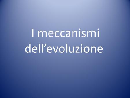 I meccanismi dell’evoluzione