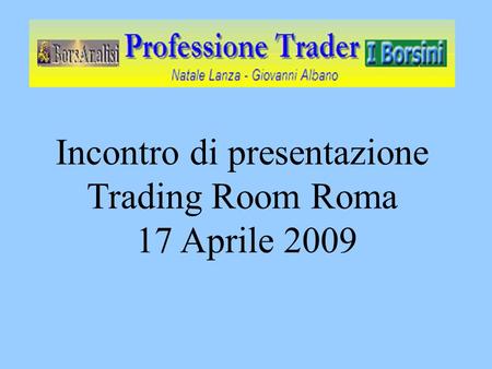 Incontro di presentazione Trading Room Roma 17 Aprile 2009.