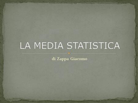 LA MEDIA STATISTICA di Zappa Giacomo.