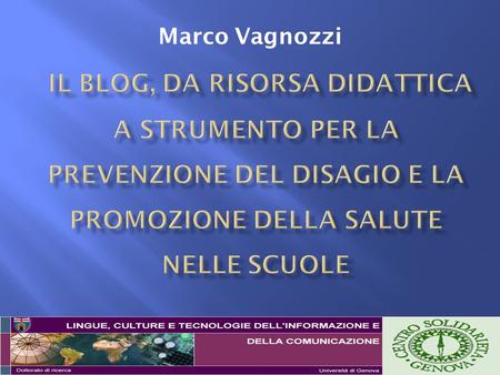 Marco Vagnozzi Il blog, da risorsa didattica a strumento per la prevenzione del disagio e la promozione della salute nelle scuole.