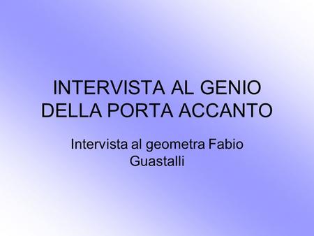 INTERVISTA AL GENIO DELLA PORTA ACCANTO