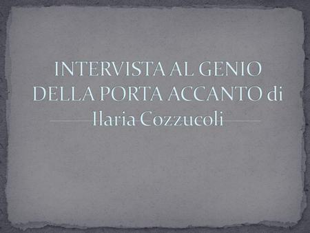 INTERVISTA AL GENIO DELLA PORTA ACCANTO di Ilaria Cozzucoli