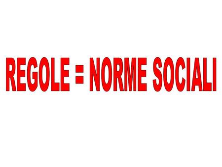REGOLE = NORME SOCIALI.