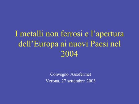 I metalli non ferrosi e l’apertura dell’Europa ai nuovi Paesi nel 2004