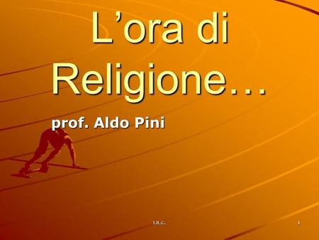 L’ora di Religione… prof. Aldo Pini I.R.C..