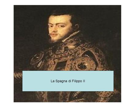 La Spagna di Filippo II.