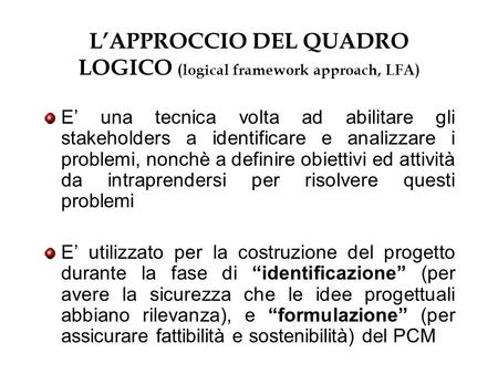L’APPROCCIO DEL QUADRO LOGICO (logical framework approach, LFA)