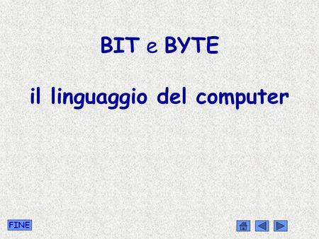 BIT e BYTE il linguaggio del computer