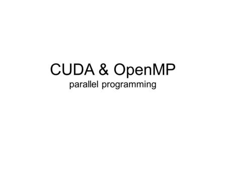 CUDA & OpenMP parallel programming.