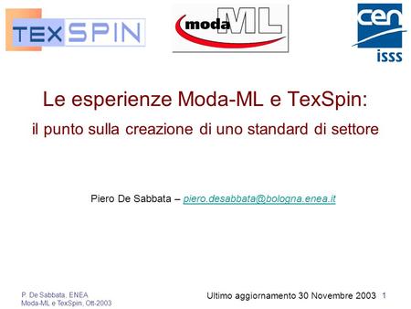 Piero De Sabbata – piero.desabbata@bologna.enea.it Le esperienze Moda-ML e TexSpin: il punto sulla creazione di uno standard di settore Piero De Sabbata.
